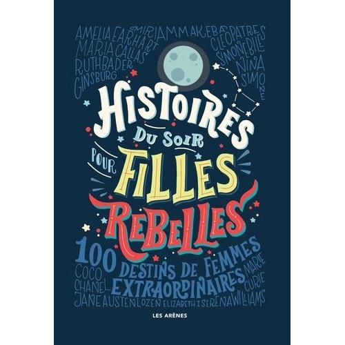 Histoires Du Soir Pour Filles Rebelles Tome 1 - 100 Destins De Femmes Extraordinaires