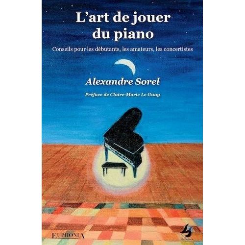 L'art De Jouer Du Piano - Conseils Pour Les Débutants, Les Amateurs, Les Concertistes