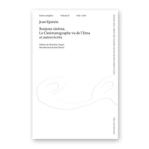 Ecrits Complets - Volume 2 (1920-1928) Bonjour Cinéma, Le Cinématographe Vue De L'etna Et Autres Écrits