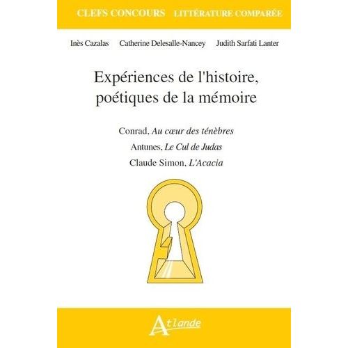 Expériences De L'histoire, Poétiques De La Mémoire - Joseph Conrad, Au Coeur Des Ténèbres - Claude Simon, L'acacia - Antonio Lobo Antunes, Le Cul De Judas