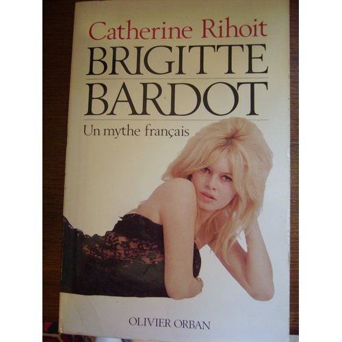 Brigitte Bardot - Un Mythe Francais