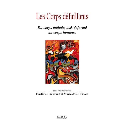 Les Corps Défaillants - Du Corps Malade, Usé, Déformé Au Corps Honteux