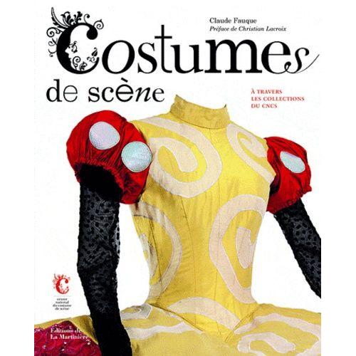 Costumes De Scènes - A Travers Les Collections Du Cncs