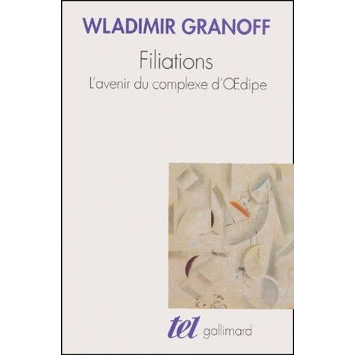 Filiations - L'avenir Du Complexe D'oedipe