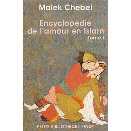 Encyclopédie De L'amour En Islam - Tome 1, A-I, Erotisme, Beauté Et Sexualité Dans Le Monde Arabe, En Perse Et En Turquie