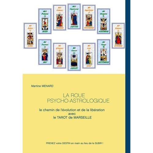 La Roue Psycho-Astrologique - Le Chemin De L'évolution Et De La Libération Avec Le Tarot De Marseille