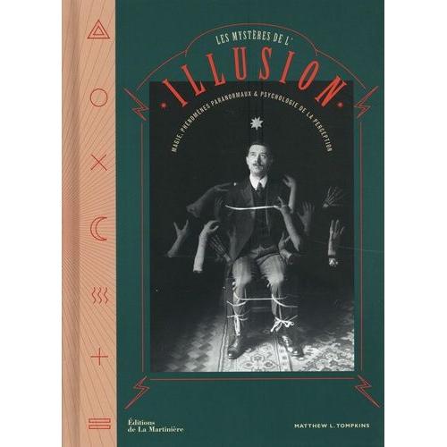 Les Mystères De L'illusion - Magie, Phénomènes Paranormaux Et Psychologie De La Perception