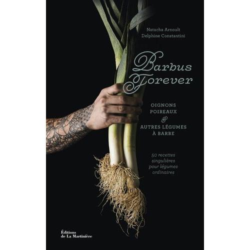 Barbus Forever - Oignons, Poireaux Et Autres Légumes À Barbe, 50 Recettes