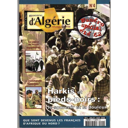 Guerre D'algérie Magazine  N° 4 : Numéro Spécial Été 62 ; Harkis Et Pieds-Noirs : Le Souvenir Et La Douleur