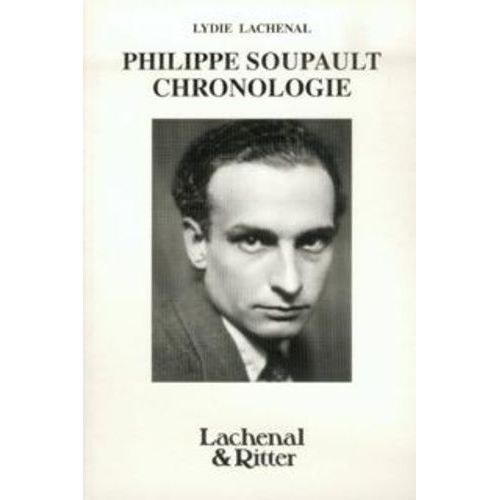 Philippe Soupault - Sa Vie, Son Oeuvre, Chronologie