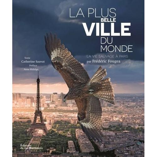 La Plus Belle Ville Du Monde - La Vie Sauvage À Paris