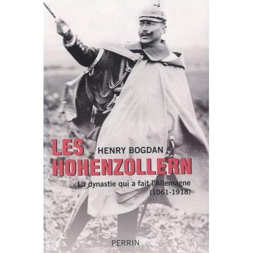 Les Hohenzollern - La Dynastie Qui A Fait L'allemagne (1061-1918)