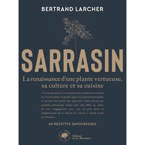 Sarrasin - La Renaissance Dune Plante Vertueuse, Sa Culture Et Sa Cuisine - 60 Recettes Savoureuses
