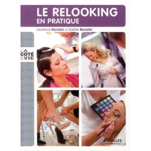 Le Relooking En Pratique - Savoir Enfin Vous Mettre En Valeur De La Tête Aux Pieds