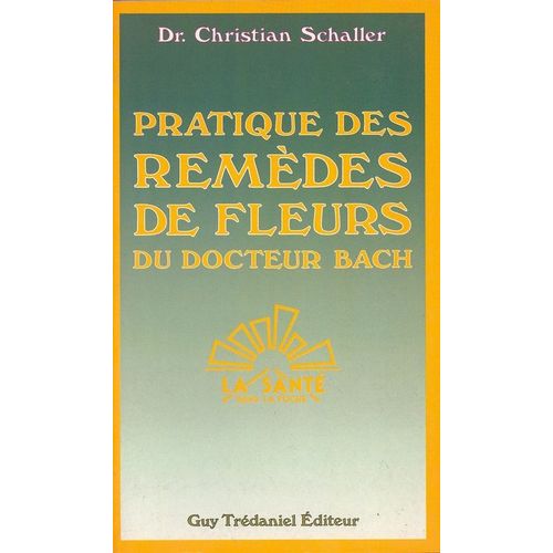 Pratique Des Remèdes De Fleurs Du Docteur Bach - Une Technique De Santé Simple, Très Peu Coûteuse Et D'une Remarquable Efficacité