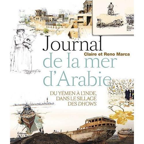 Journal De La Mer D'arabie - Du Yémen À L'inde, Dans Le Sillage Des Dhows