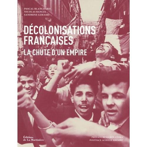 Décolonisations Françaises - La Chute D'un Empire