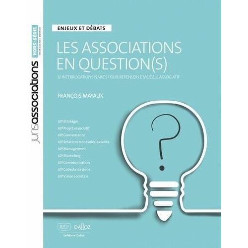 Les Associations En Question(S) - 12 Interrogations Naïves Pour Repenser Le Modèle Associatif