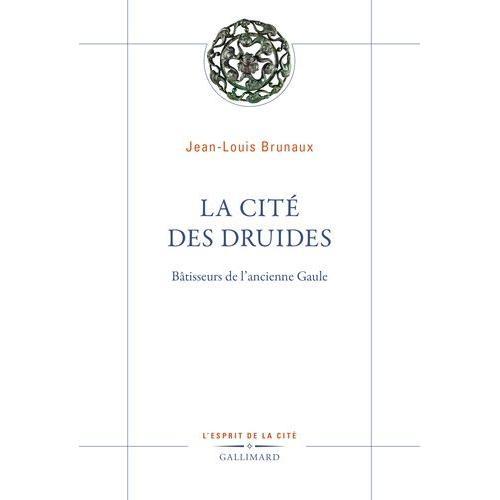 La Cité Des Druides - Bâtisseurs De L'ancienne Gaule