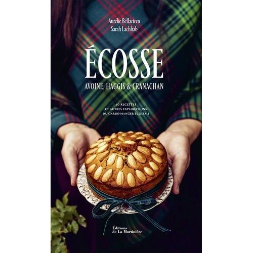 Ecosse - Avoine, Haggis & Cranachan - 60 Recettes Et Autres Explorations Du Garde-Manger Écossais