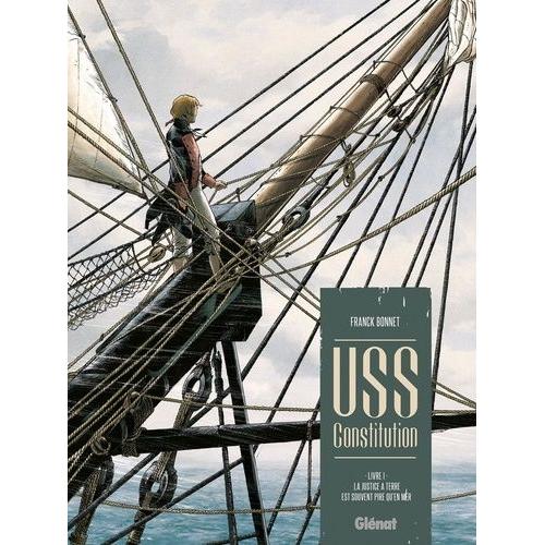 Uss Constitution Tome 1 - La Justice À Terre Est Souvent Pire Qu'en Mer