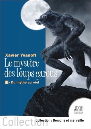 Le Mystère Des Loups-Garous - Tome 2, Du Mythe Au Réel