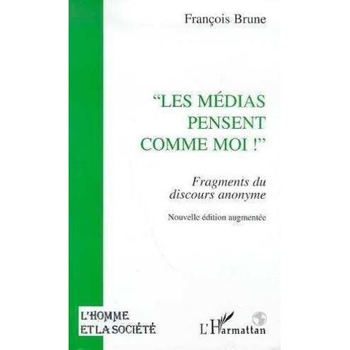 Les Médias Pensent Comme Moi - Fragments Du Discours Anonyme