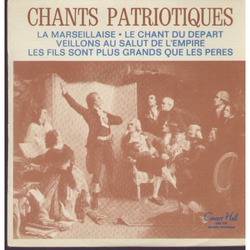 Chants Patriotiques La Marseillaise, Le Chant Du Départs, Veillons Au Salut De L'empire, Chant National Du 14 Juillet 1800l (33 Tours Format 17 Cm)
