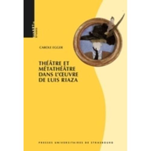 Théâtre Et Métathéâtre Dans L'oeuvre De Luis Riaza - Avec Une Étude De Portrait De Dame Au Petit Chien Selon La Méthode De Michel Vinaver Et Une Traduction De La Pièce