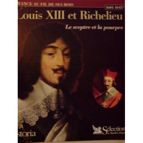 Louis Xiii Et Richelieu. Le Sceptre Et La Pourpre. 1601 - 1643