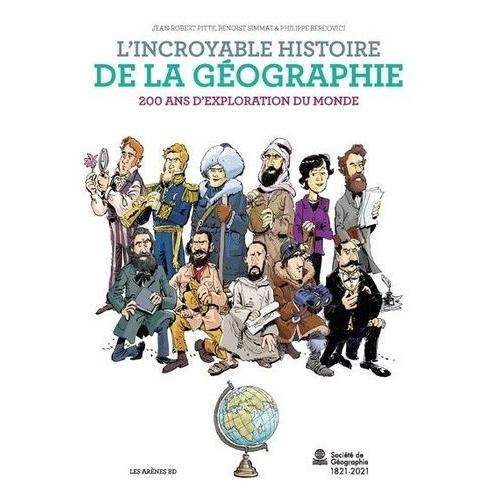 L'incroyable Histoire De La Géographie - 200 Ans D'exploration Du Monde