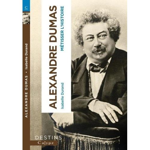 Alexandre Dumas - Métisser L'histoire