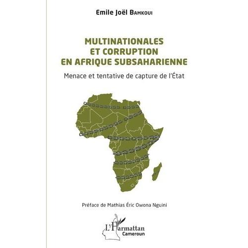 Multinationales Et Corruption En Afrique Subsaharienne - Menace Et Tentative De Capture De L?État