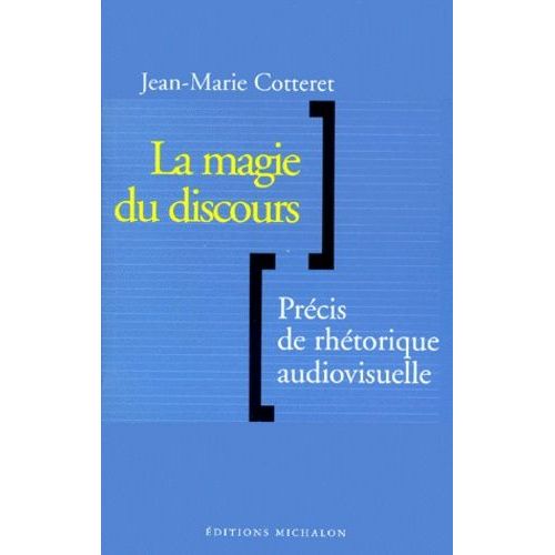 La Magie Du Discours - Precis De Rhetorique Audiovisuelle