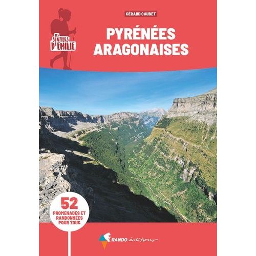 Les Sentiers D'emilie Dans Les Pyrénées Aragonaises - 52 Promenades Et Randonnées Pour Tous