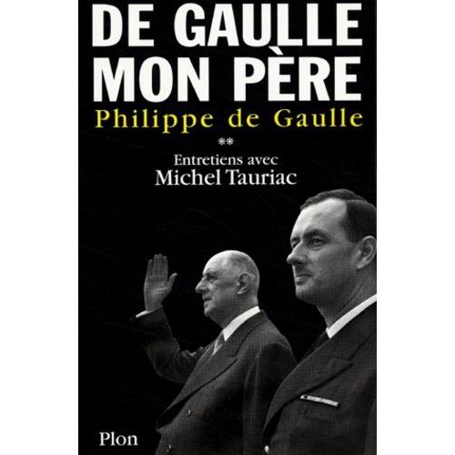 De Gaulle Mon Père - Tome 2, Entretiens Avec Michel Tauriac