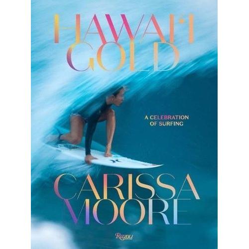 Carissa Moore Hawaii Gold : A Celebration Of Surfing /Anglais