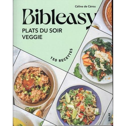 Bibleasy - Plats Du Soir Veggie - 150 Recettes