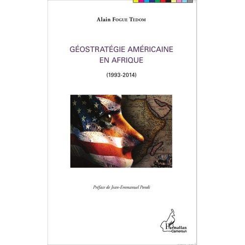 Géostratégie Américaine En Afrique (1993-2014)