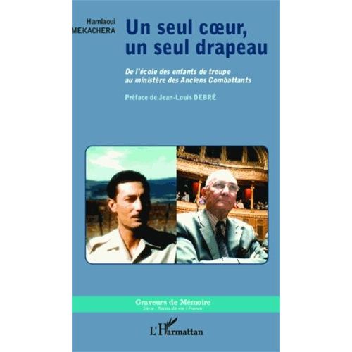 Un Seul Coeur, Un Seul Drapeau - De L'école Des Enfants De Troupe Au Ministère Des Anciens Combattants