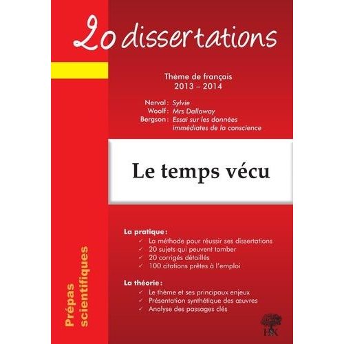 20 Dissertations Avec Analyses Et Commentaires Sur Le Thème De Français 2013-2014 : Le Temps Vécu - Nerval, Sylvie - Woolf, Mrs Dalloway - Bergson, Essai Sur Les Données Immédiates De La...