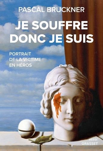 Je Souffre Donc Je Suis - Portrait De La Victime En Héros