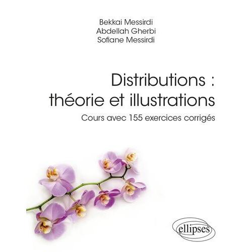 Distributions : Théorie Et Illustrations - Cours Avec 155 Exercices Corrigés