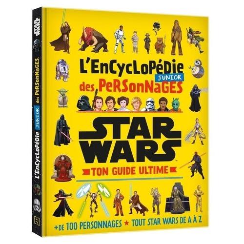 L'encyclopédie Junior Des Personnages Star Wars - Ton Guide Ultime
