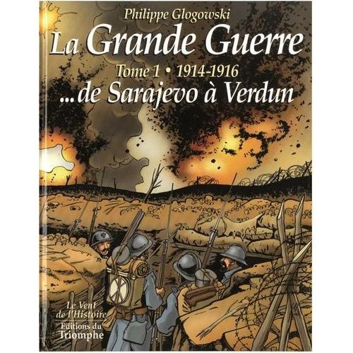 La Grande Guerre Tome 1 - 1914-1916 - De Sarajevo À Verdun