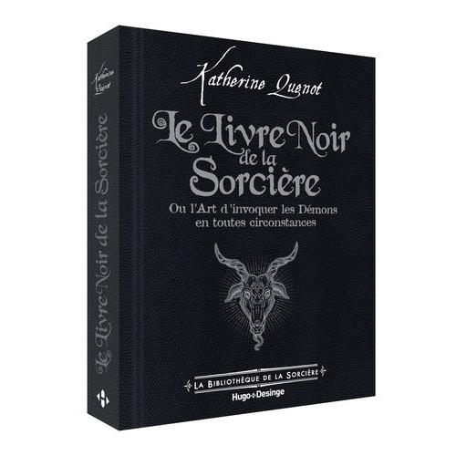 Le Livre Noir De La Sorcière - Ou L'art D'invoquer Les Démons En Toutes Circonstances