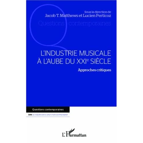 L'industrie Musicale À L'aube Du Xxie Siècle - Approches Critiques
