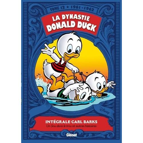 La Dynastie Donald Duck Tome 12 - Un Sou Dans Le Trou Et Autres Histoires (1961-1962)