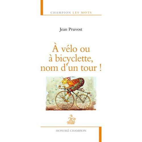 A Vélo Ou À Bicyclette, Nom D'un Tour !