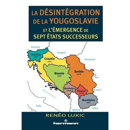 La Désintégration De La Yougoslavie Et L'émergence De Sept Etats Successeurs (1986-2013)